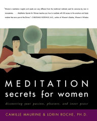 Title: Meditation Secrets for Women: Discovering Your Passion, Pleasure, and Inner Peace, Author: Camille Maurine