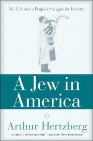 Title: A Jew in America: My Life and A People's Struggle for Identity, Author: Arthur Hertzberg