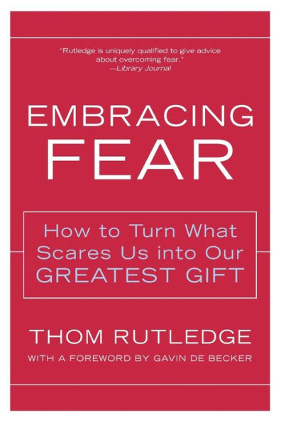 Embracing Fear: How to Turn What Scares Us into Our Greatest Gift