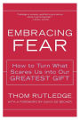 Embracing Fear: How to Turn What Scares Us into Our Greatest Gift