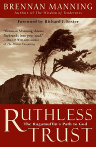 Title: Ruthless Trust: The Ragamuffin's Path to God, Author: Brennan Manning