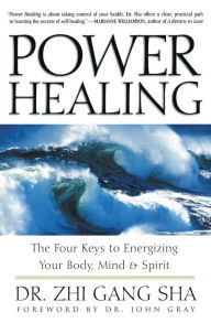 Title: Power Healing: Four Keys to Energizing Your Body, Mind and Spirit, Author: Zhi Gang Sha