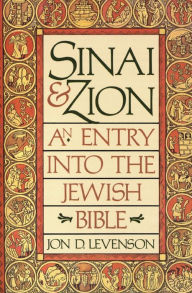 Title: Sinai and Zion: An Entry into the Jewish Bible, Author: Jon D. Levenson