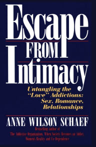 Title: Escape from Intimacy: Untangling the ``Love'' Addictions: Sex, Romance, Relationships, Author: Anne Wilson Schaef