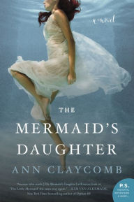 Is it safe to download pdf books The Mermaid's Daughter: A Novel by Ann Claycomb PDF FB2 RTF 9780062560698