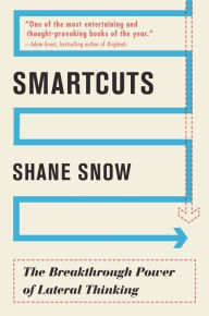 Title: Smartcuts: The Breakthrough Power of Lateral Thinking, Author: Shane Snow