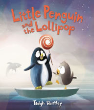 Title: Little Penguin and the Lollipop, Author: Tadgh Bentley