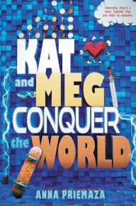 Title: Kat and Meg Conquer the World, Author: Anna Priemaza