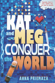 Title: Kat and Meg Conquer the World, Author: Anna Priemaza