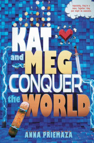 Title: Kat and Meg Conquer the World, Author: Anna Priemaza