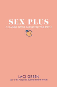 It ebook free download Sex Plus: Learning, Loving, and Enjoying Your Body (English literature)