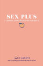 Sex Plus: Learning, Loving, and Enjoying Your Body