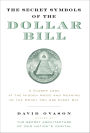 The Secret Symbols of the Dollar Bill: A Closer Look at the Hidden Magic and Meaning of the Money You Use Every Day
