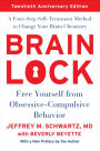 Brain Lock: Free Yourself from Obsessive-Compulsive Behavior (Twentieth Anniversary Edition)
