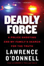 Deadly Force: A Police Shooting and My Family's Search for the Truth