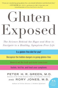 Title: Gluten Exposed: The Science Behind the Hype and How to Navigate to a Healthy, Symptom-Free Life, Author: Peter H. R. Green