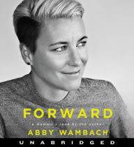 Title: Forward: A Memoir, Author: Abby Wambach