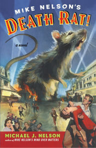 Title: Mike Nelson's Death Rat!: A Novel, Author: Michael J. Nelson