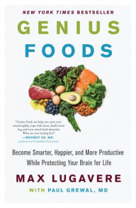 Title: Genius Foods: Become Smarter, Happier, and More Productive While Protecting Your Brain for Life, Author: Max Lugavere