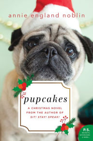 Title: Pupcakes: A Christmas Novel, Author: Annie England Noblin