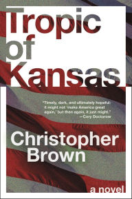 Title: Tropic of Kansas: A Novel, Author: Christopher Brown