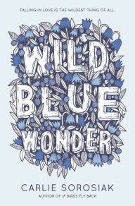 Title: Wild Blue Wonder, Author: Carlie Sorosiak
