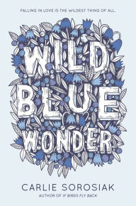 Title: Wild Blue Wonder, Author: Carlie Sorosiak