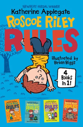 Roscoe Riley Rules 4 Books In 1 Never Glue Your Friends To Chairs Never Swipe A Bully S Bear Don T Swap Your Sweater For A Dog Never Swim In Applesauce By Katherine Applegate