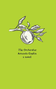 Title: The Orchardist: A Novel, Author: Amanda Coplin