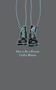 Title: How to Be a Woman, Author: Caitlin Moran