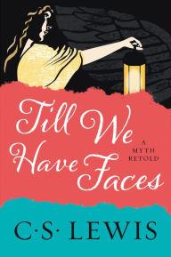 Title: Till We Have Faces: A Myth Retold, Author: C. Lewis