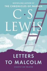Title: Letters to Malcolm, Chiefly on Prayer, Author: C. S. Lewis