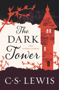 Title: The Dark Tower: And Other Stories, Author: C. S. Lewis
