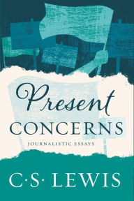 Title: Present Concerns: Journalistic Essays, Author: C. S. Lewis
