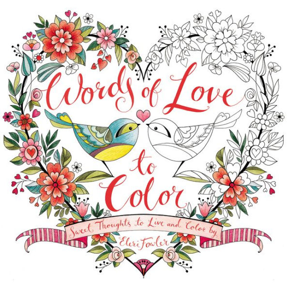 Words of Love to Color: Sweet Thoughts to Live and Color By