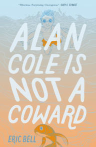 Title: Alan Cole Is Not a Coward, Author: Eric Bell