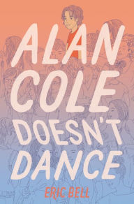 Title: Alan Cole Doesn't Dance, Author: Eric Bell