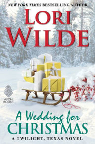 Title: A Wedding for Christmas: A Twilight, Texas Novel, Author: Lori Wilde