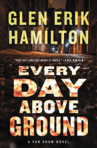 Title: Every Day Above Ground (Van Shaw Series #3), Author: Glen Erik Hamilton