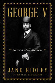 Free google books online download George V: Never a Dull Moment in English 9780062567499 PDF RTF CHM