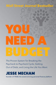 Title: You Need a Budget: The Proven System for Breaking the Paycheck-To-Paycheck Cycle, Getting Out of Debt, and Living the Life You Want, Author: Jesse Mecham