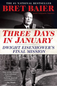 Title: Three Days in January: Dwight Eisenhower's Final Mission, Author: Bret Baier