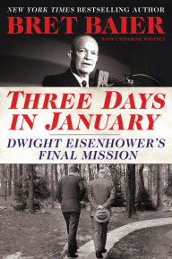 Title: Three Days in January: Dwight Eisenhower's Final Mission, Author: Bret Baier