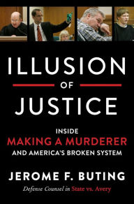 Title: Illusion of Justice: Inside Making a Murderer and America's Broken System, Author: Jerome F Buting