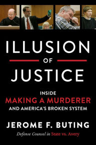 Title: Illusion of Justice: Inside Making a Murderer and America's Broken System, Author: Akoustic Odyssey