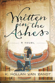 Title: Written in the Ashes: A Novel, Author: K. Hollan Van Zandt