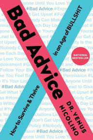 Title: Bad Advice: How to Survive and Thrive in an Age of Bullshit, Author: Venus Nicolino