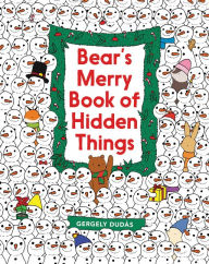 Title: Bear's Merry Book of Hidden Things: Christmas Seek-and-Find: A Christmas Holiday Book for Kids, Author: Gergely Dudás