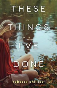 Title: These Things I've Done, Author: Rebecca Phillips