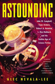 Download book from google Astounding: John W. Campbell, Isaac Asimov, Robert A. Heinlein, L. Ron Hubbard, and the Golden Age of Science Fiction PDF DJVU